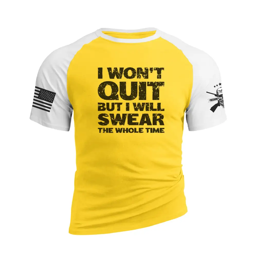 I WON'T QUIT BUT I WILL SWEAR THE WHOLE TIME RAGLAN GRAPHIC TEE
