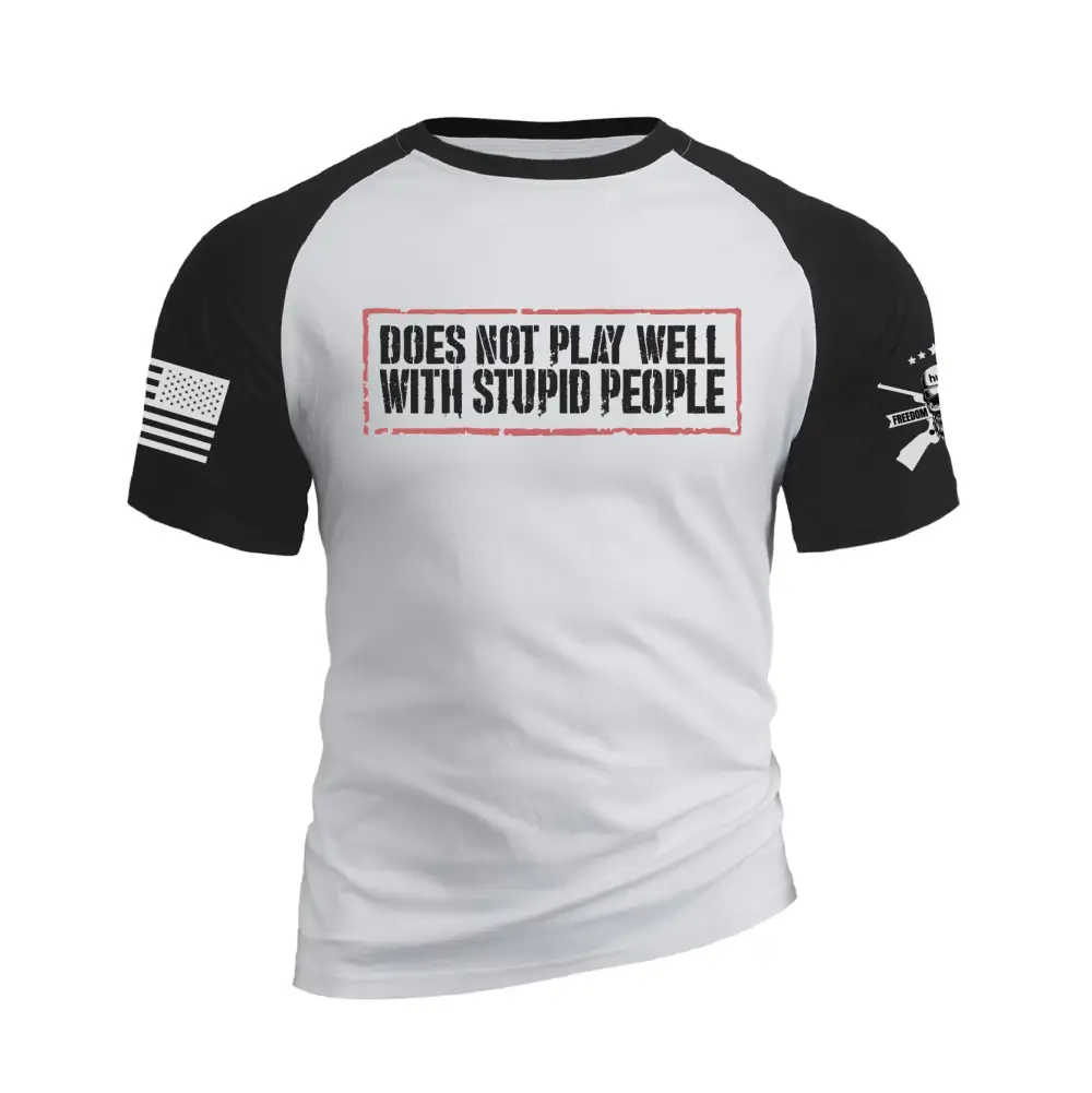 DOES NOT PLAY WELL WITH STUPID PEOPLE  RAGLAN GRAPHIC TEE