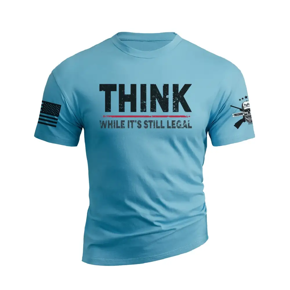 THINK WHILE IT'S STILL LEGAL GRAPHIC TEE
