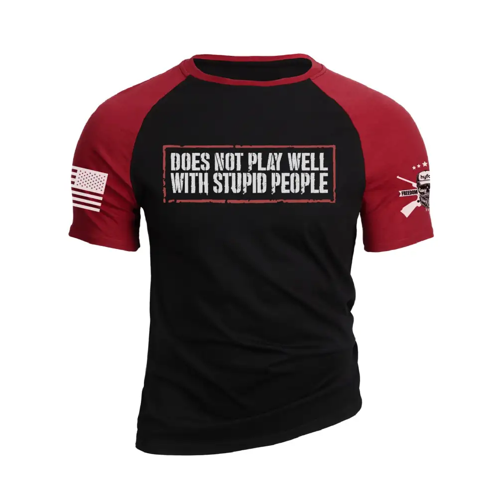 DOES NOT PLAY WELL WITH STUPID PEOPLE  RAGLAN GRAPHIC TEE