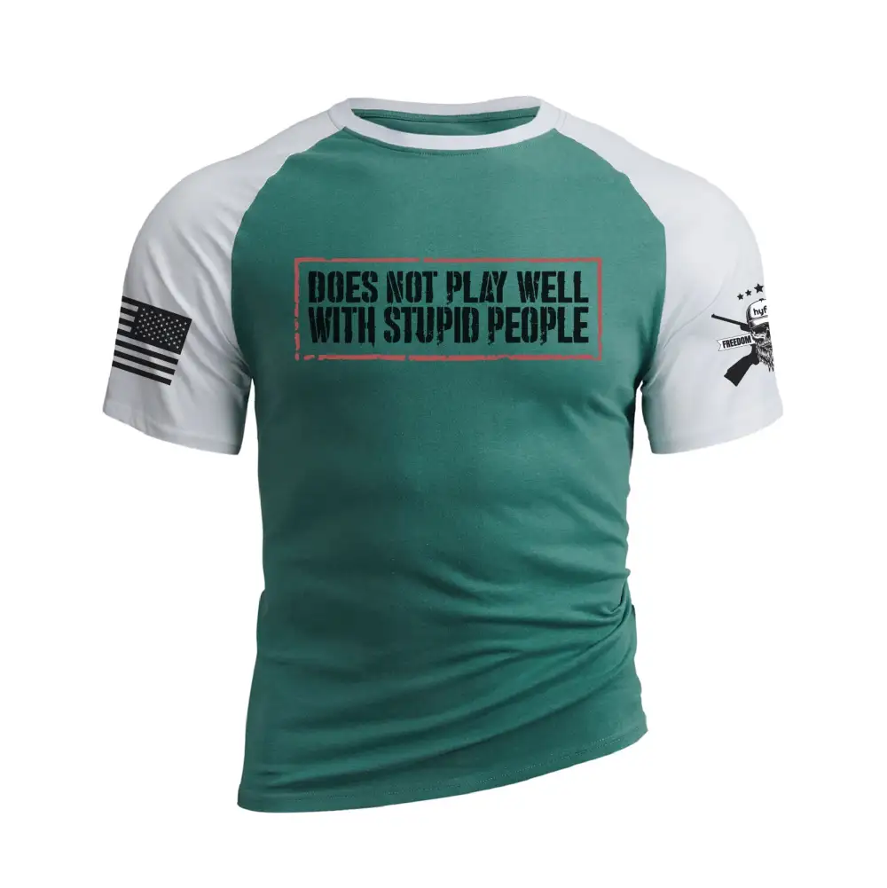 DOES NOT PLAY WELL WITH STUPID PEOPLE  RAGLAN GRAPHIC TEE