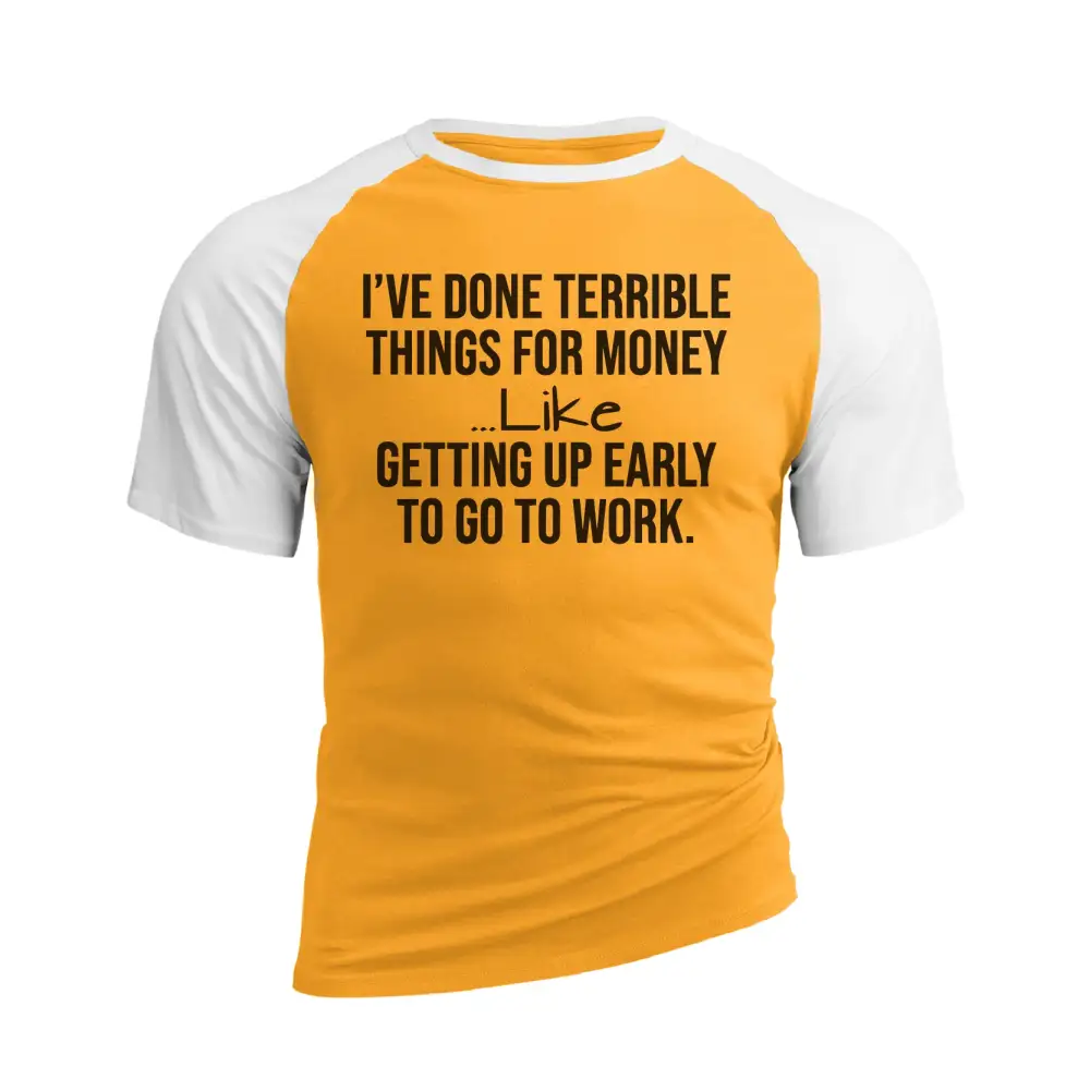 I'VE DONE TERRIBLE THINGS FOR MONEY RAGLAN GRAPHIC TEE
