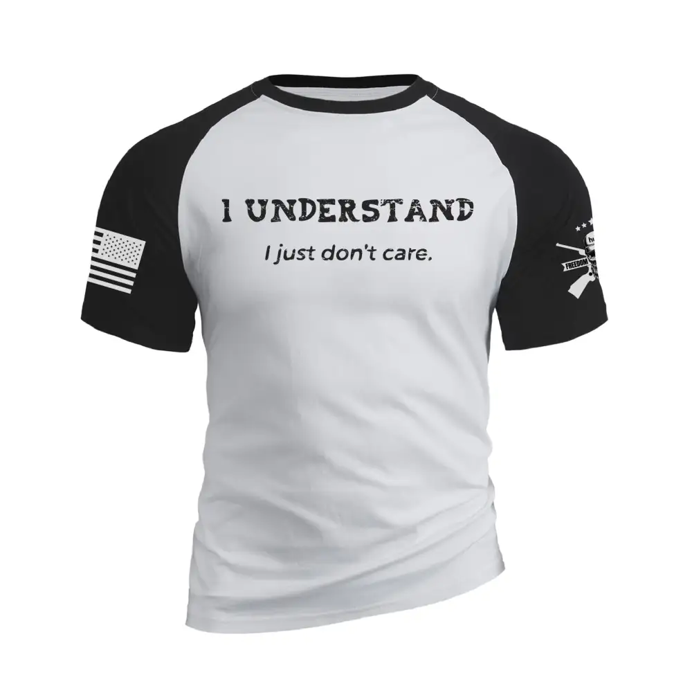I UNDERSTAND I JUST DON'T CARE 100% COTTON RAGLAN GRAPHIC TEE