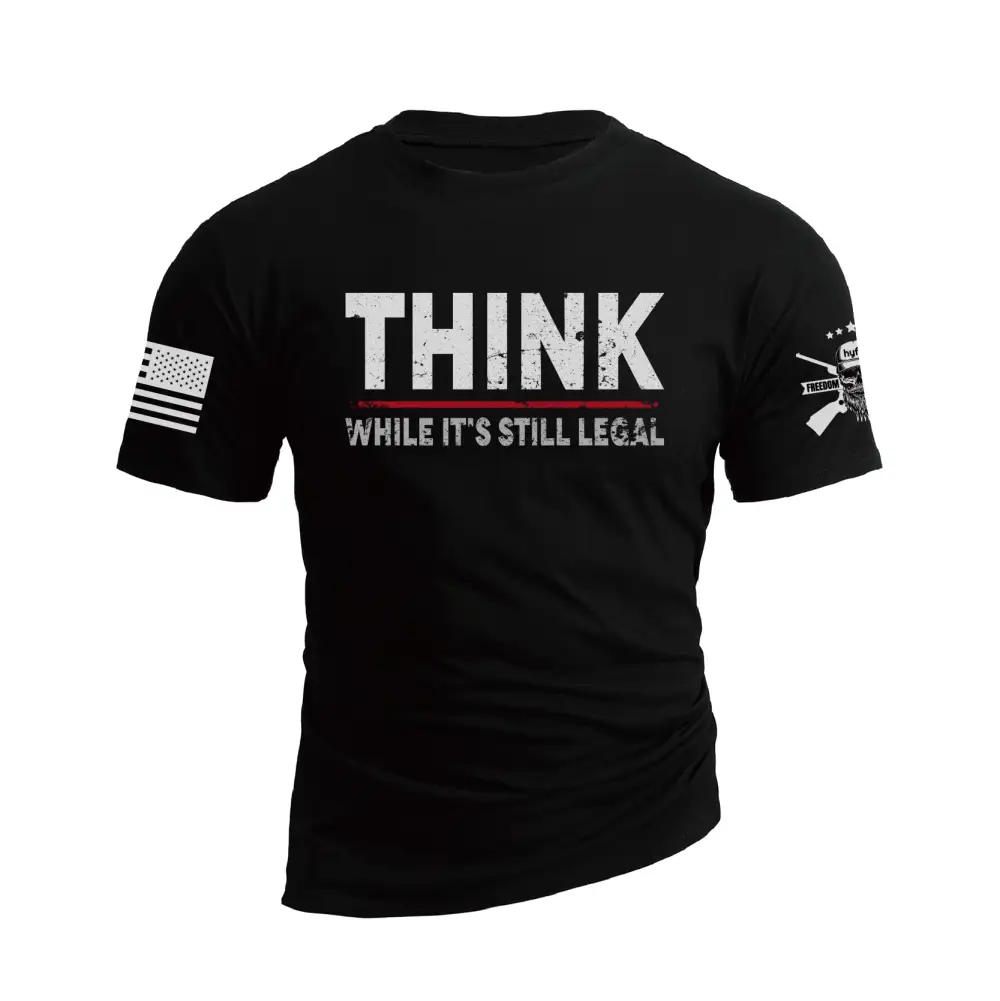 THINK WHILE IT'S STILL LEGAL GRAPHIC TEE
