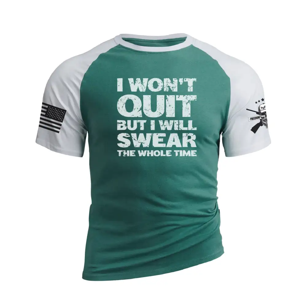I WON'T QUIT BUT I WILL SWEAR THE WHOLE TIME RAGLAN GRAPHIC TEE