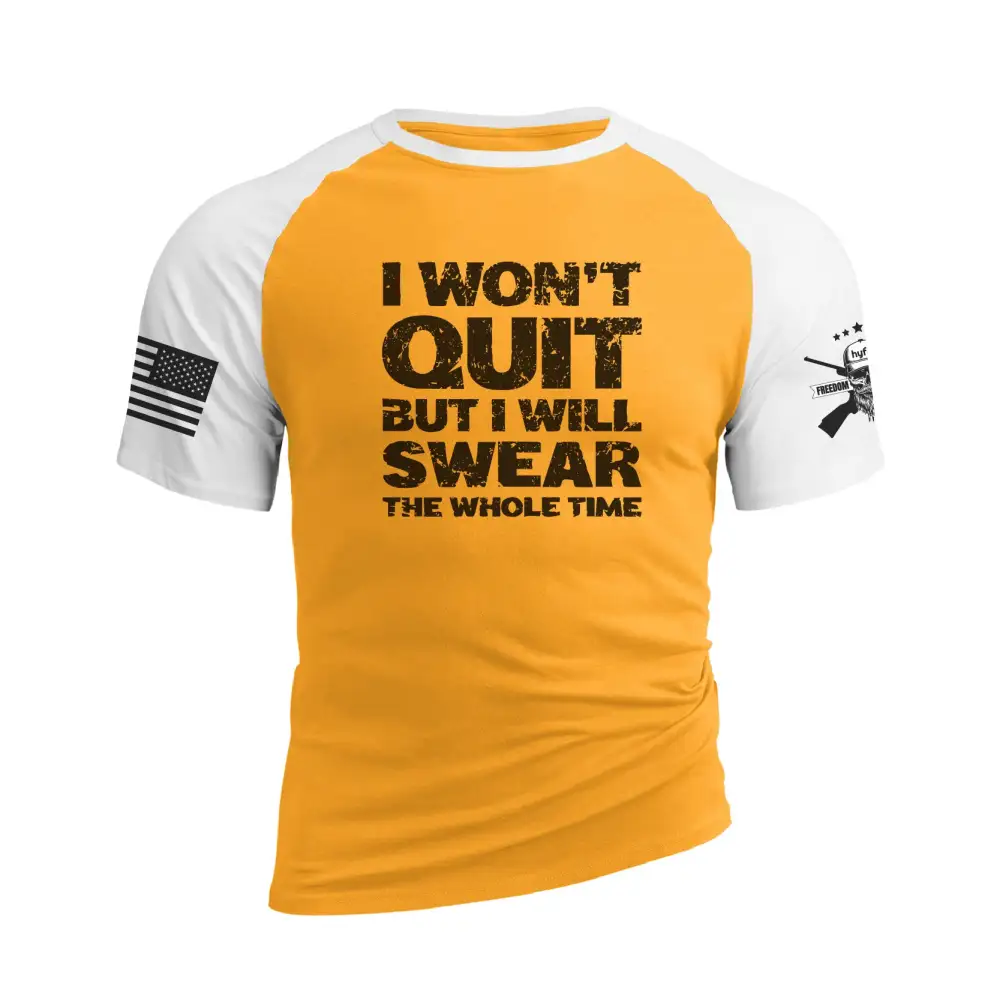 I WON'T QUIT BUT I WILL SWEAR THE WHOLE TIME RAGLAN GRAPHIC TEE