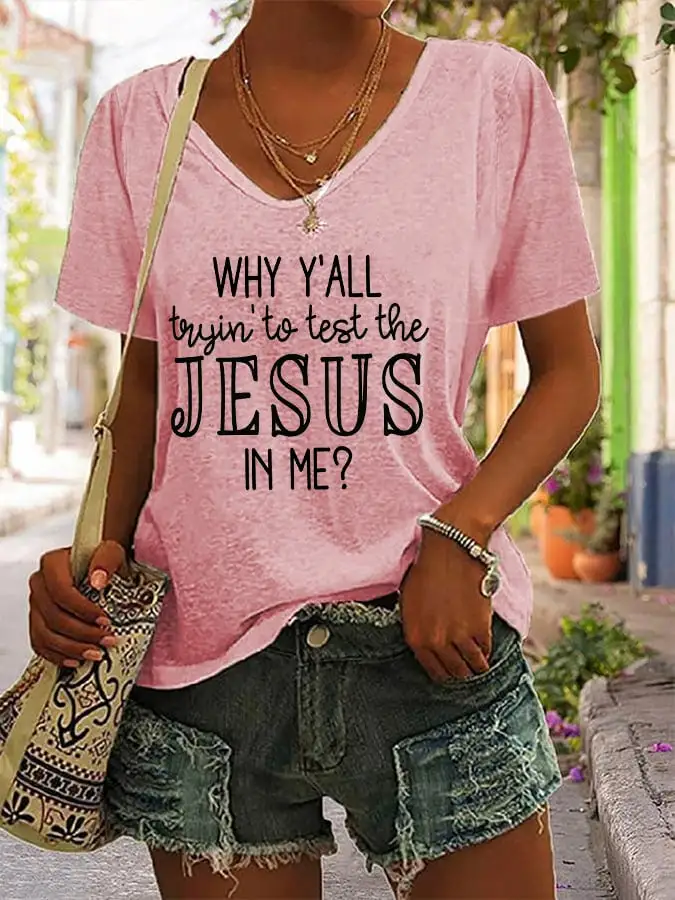 Women's Why Y'all Trying To Test The Jesus In Me Print V-Neck T-Shirt