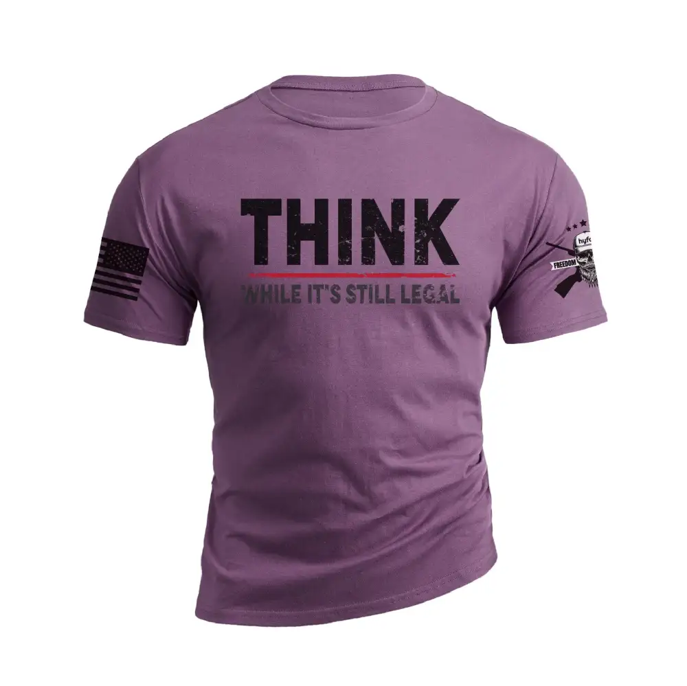 THINK WHILE IT'S STILL LEGAL GRAPHIC TEE