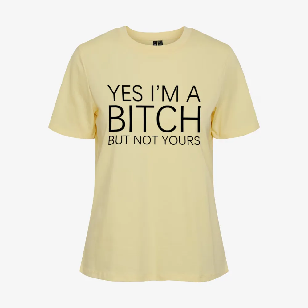 Yes I'm A Bitch But Not Yours T-shirt