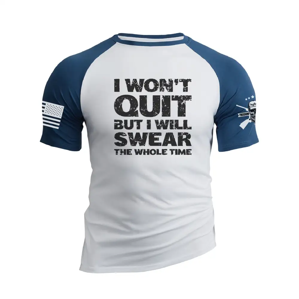 I WON'T QUIT BUT I WILL SWEAR THE WHOLE TIME RAGLAN GRAPHIC TEE