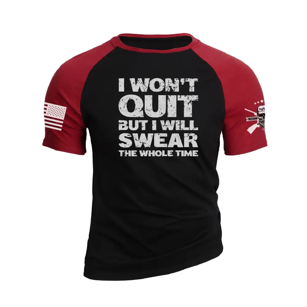 I WON'T QUIT BUT I WILL SWEAR THE WHOLE TIME RAGLAN GRAPHIC TEE