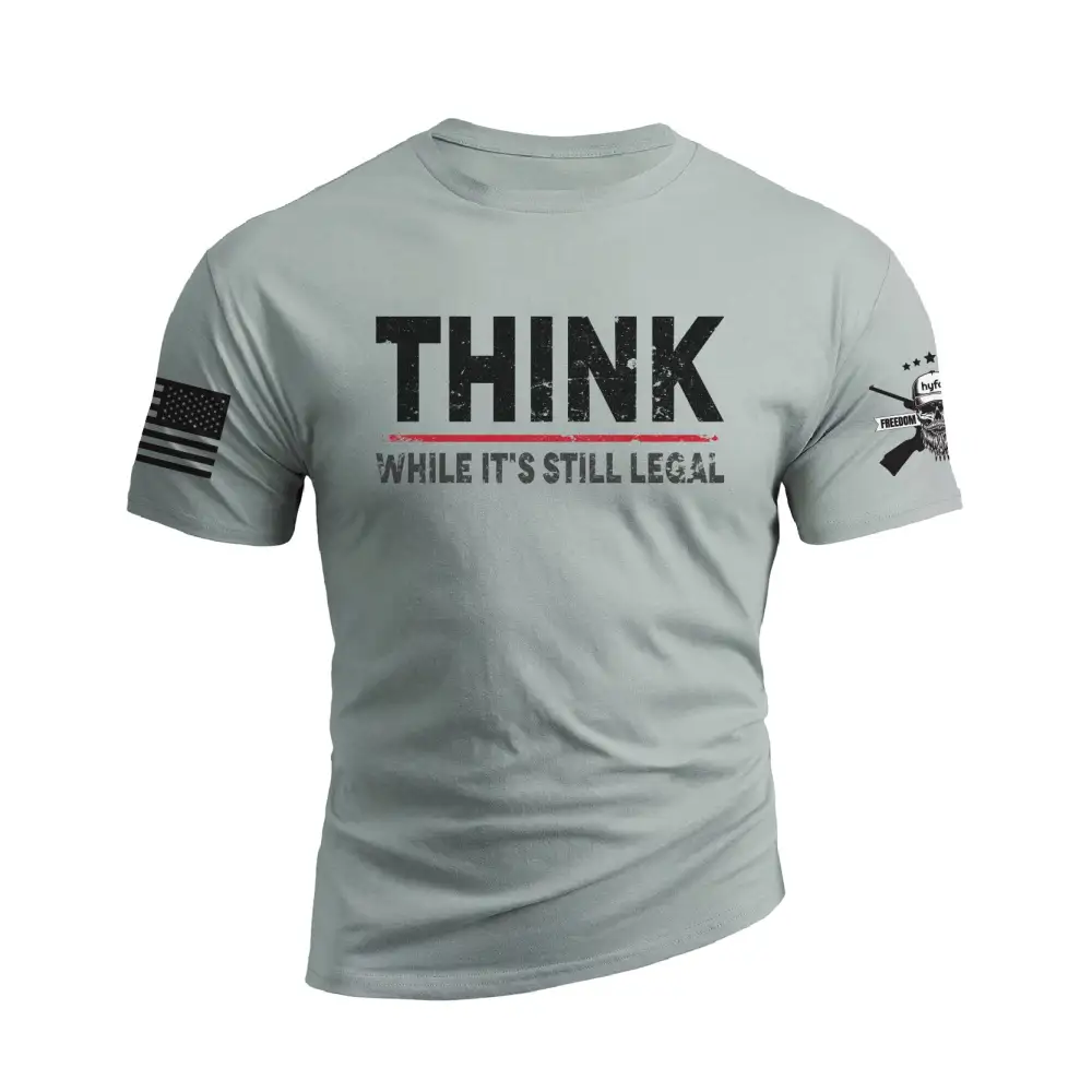 THINK WHILE IT'S STILL LEGAL GRAPHIC TEE