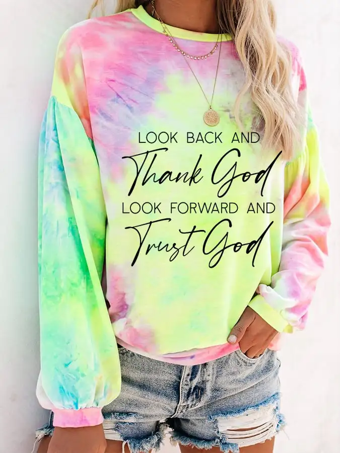 Women's Look Back And Thank God Look Forward And Trust God Tie Dye Sweatshirt
