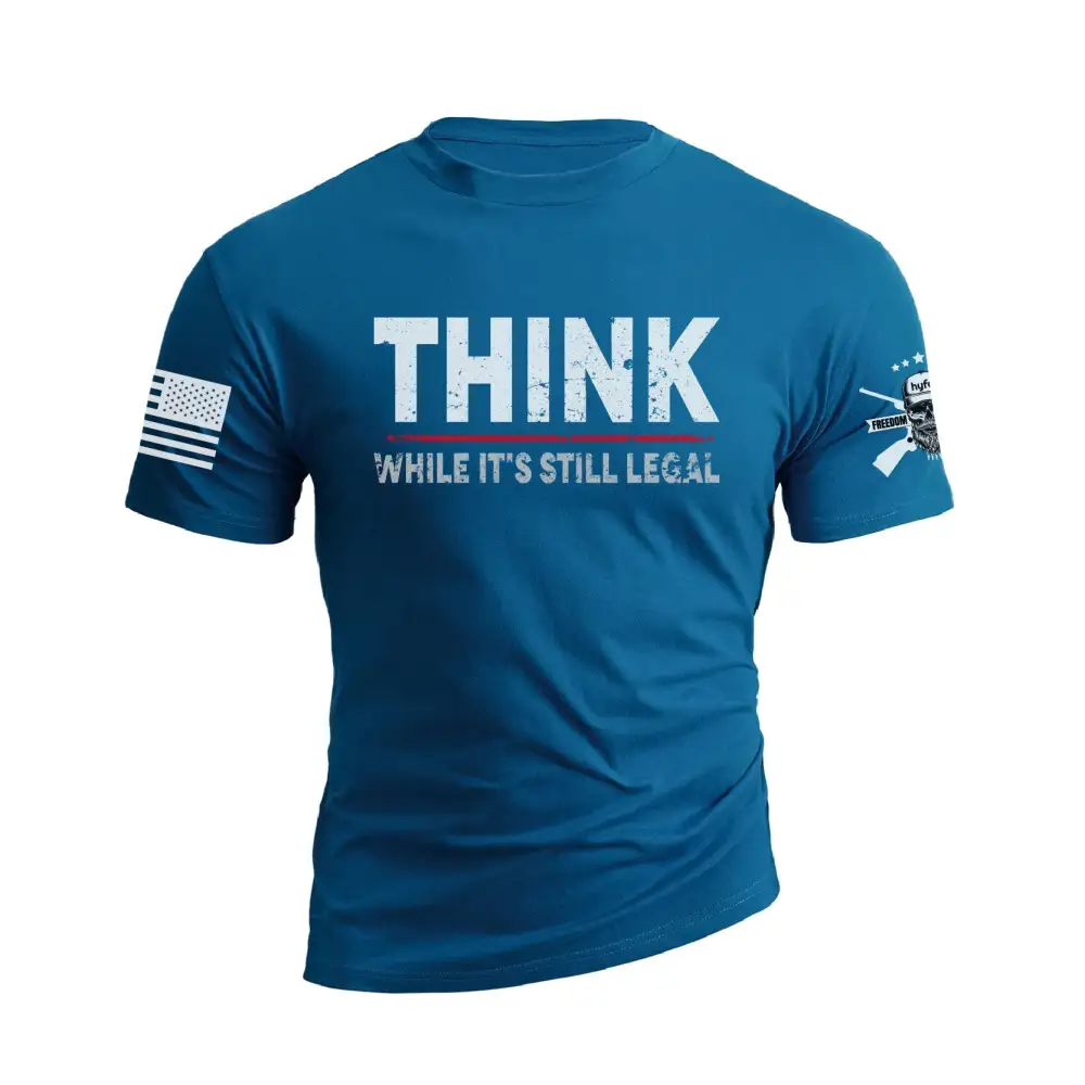 THINK WHILE IT'S STILL LEGAL GRAPHIC TEE