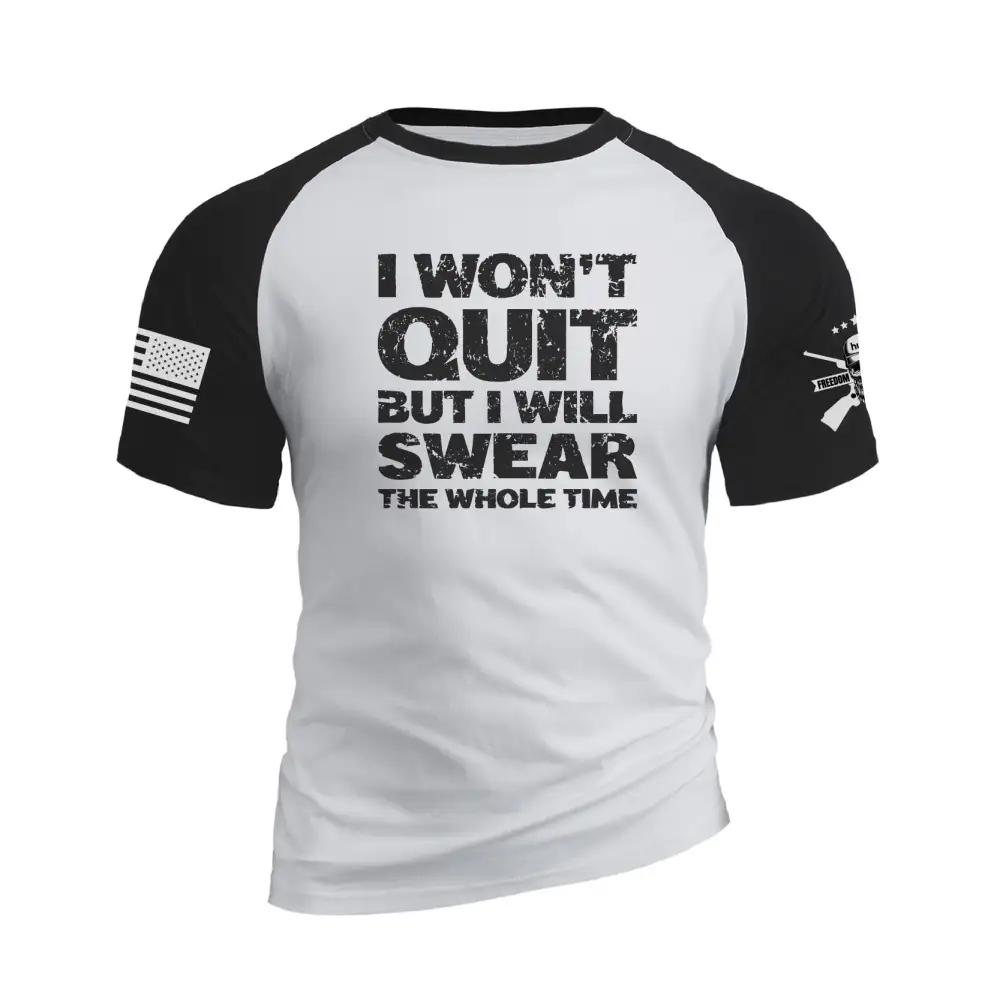 I WON'T QUIT BUT I WILL SWEAR THE WHOLE TIME RAGLAN GRAPHIC TEE