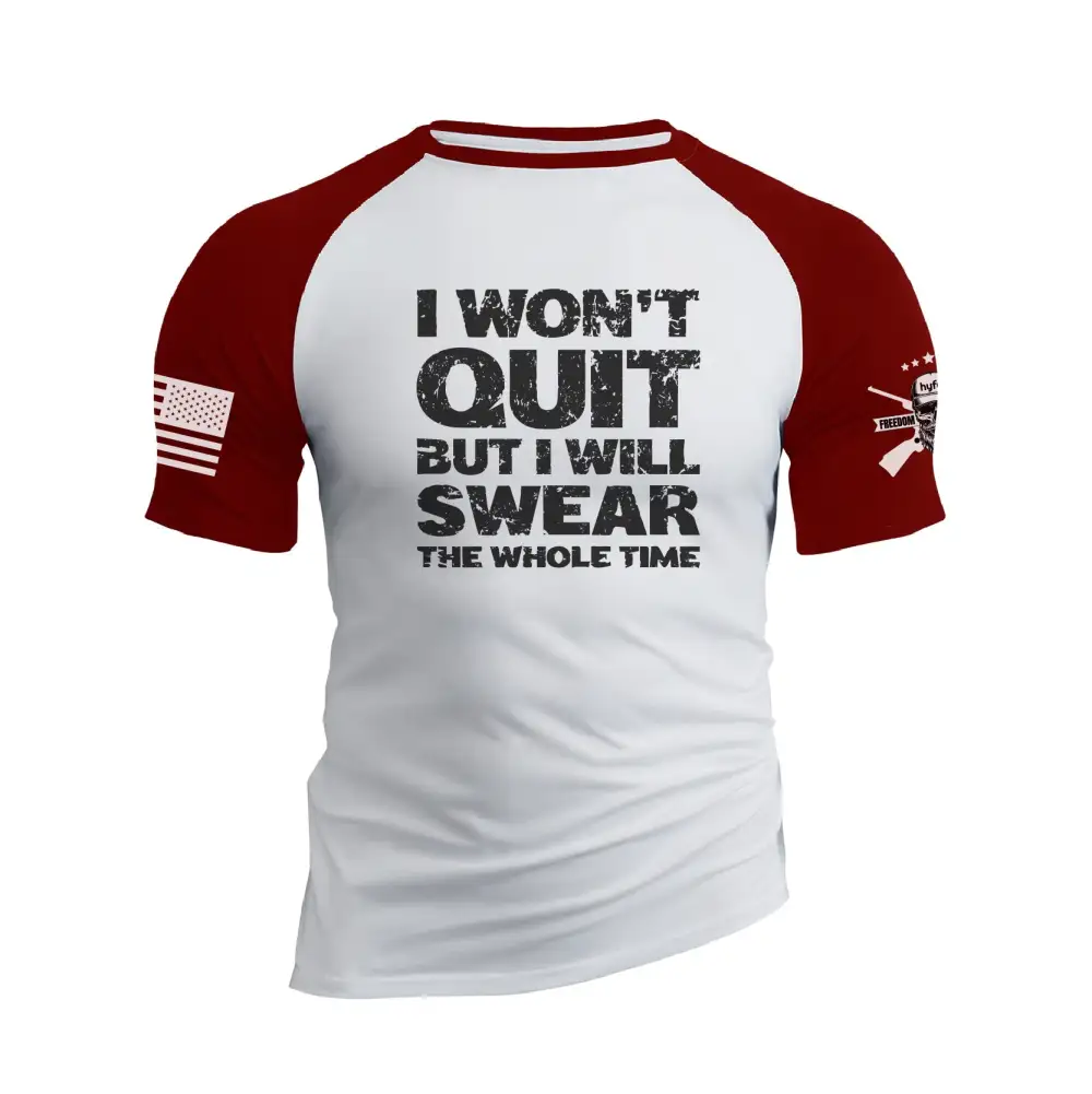 I WON'T QUIT BUT I WILL SWEAR THE WHOLE TIME RAGLAN GRAPHIC TEE