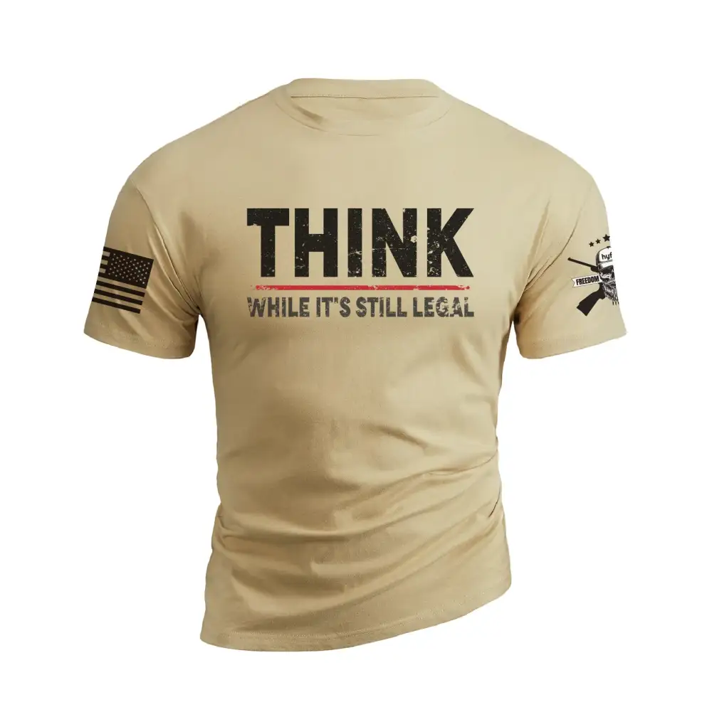 THINK WHILE IT'S STILL LEGAL GRAPHIC TEE