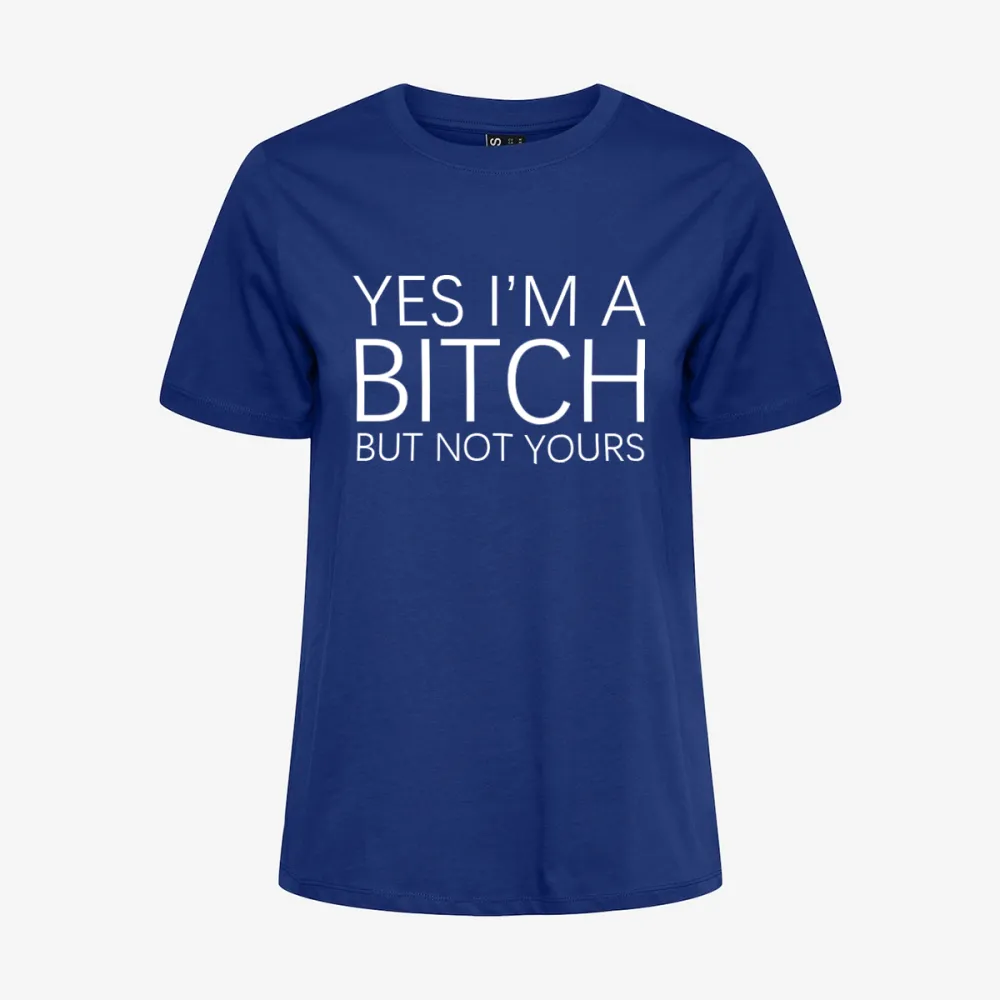 Yes I'm A Bitch But Not Yours T-shirt