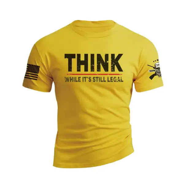 THINK WHILE IT'S STILL LEGAL GRAPHIC TEE