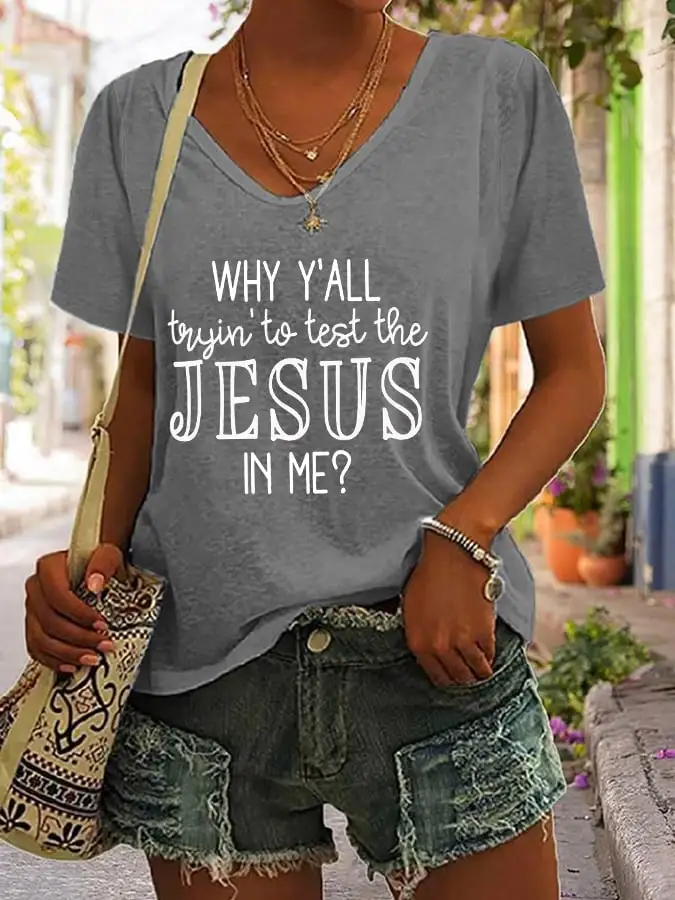 Women's Why Y'all Trying To Test The Jesus In Me Print V-Neck T-Shirt