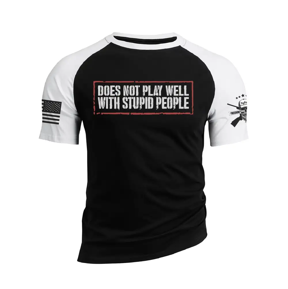 DOES NOT PLAY WELL WITH STUPID PEOPLE  RAGLAN GRAPHIC TEE