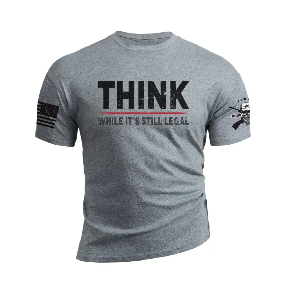 THINK WHILE IT'S STILL LEGAL GRAPHIC TEE