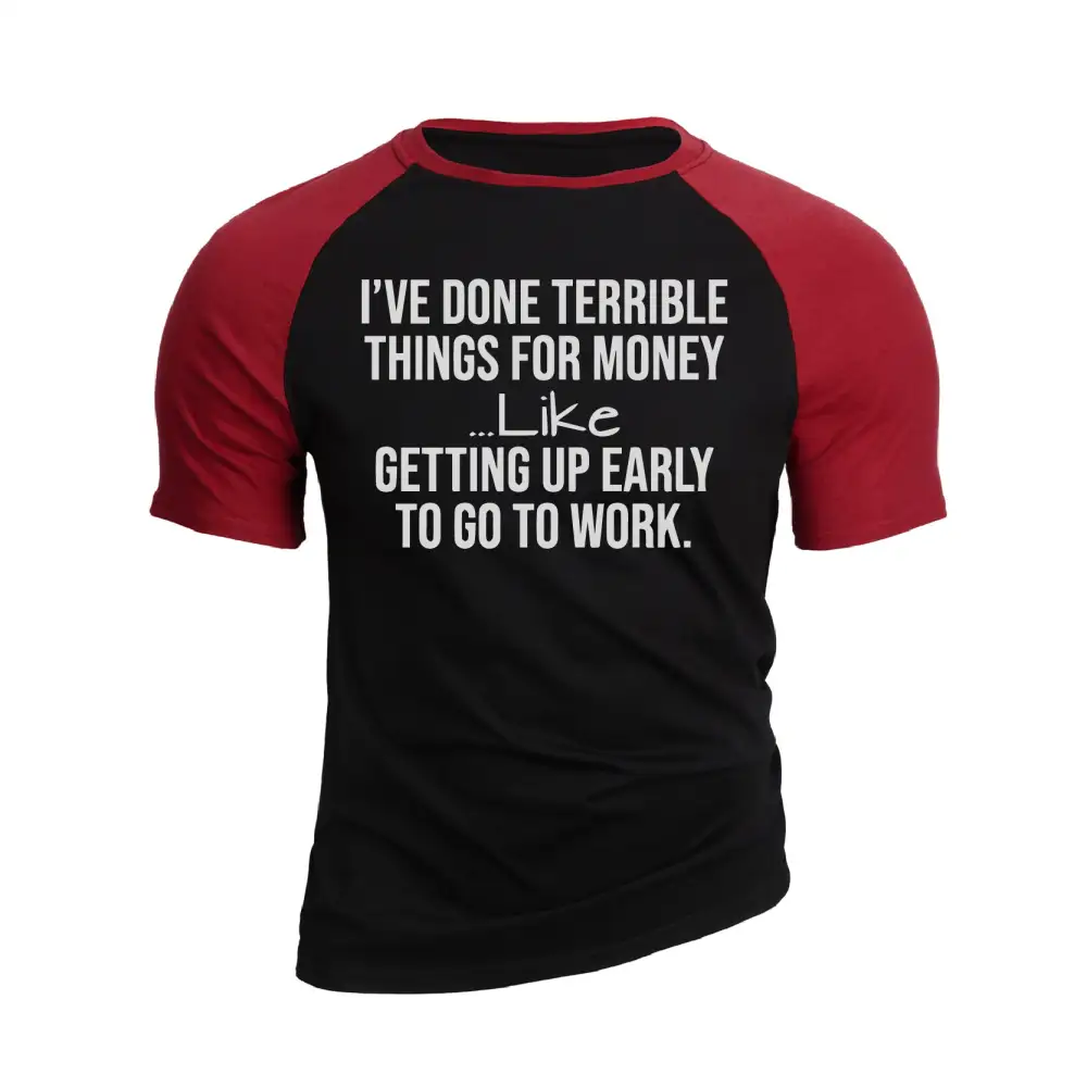 I'VE DONE TERRIBLE THINGS FOR MONEY RAGLAN GRAPHIC TEE