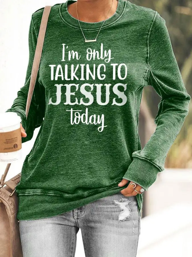Women's I'm Only Talking to Jesus Today Print Sweatshirt